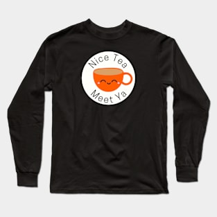 Nice Tea Meet Ya Long Sleeve T-Shirt